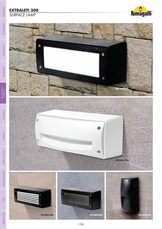 - 134 -
SURFACE LAMP
EXTRALETI 300
COMPANYGARDENFLOODLIGHTURBANCLASSICIN-GROUNDURBANMODERNREFERENCESBULKHEADPOSTBOLLARDS
RECESSED&
SURFACE
 