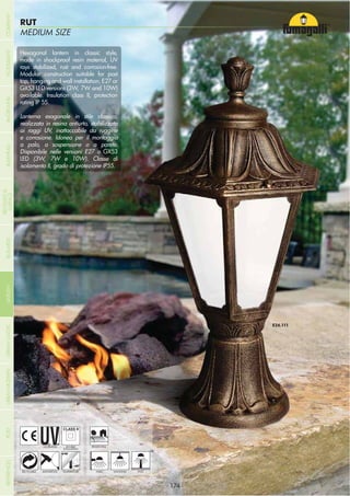 NOME
CATEGORIASMALL SIZE
SABA
MEDIUM SIZE
RUT
- 174 -- 174 -
HANGING
UV-TREATED
ANTI-SHOCK TEMPERATURERECYCLABLE
DOUBLE
INSULATION
WALL POST
Hexagonal lantern in classic style,
made in shockproof resin material, UV
rays stabilized, rust and corrosion-free.
Modular construction suitable for post
top, hanging and wall installation. E27 or
GX53 LED versions (3W, 7W and 10W)
available. Insulation class II, protection
rating IP 55.
Lanterna esagonale in stile classico,
realizzata in resina antiurto, stabilizzata
ai raggi UV, inattaccabile da ruggine
e corrosione. Idonea per il montaggio
a palo, a sospensione o a parete.
Disponibile nelle versioni E27 o GX53
LED (3W, 7W e 10W). Classe di
isolamento II, grado di protezione IP55.
RESIDENTIAL
COMPANYGARDENFLOODLIGHTURBANCLASSICIN-GROUNDURBANMODERNREFERENCESBULKHEADPOSTBOLLARDS
RECESSED&
SURFACE
 