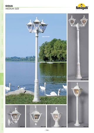 - 184 -
MEDIUM SIZE
GOLIA
COMPANYGARDENFLOODLIGHTURBANCLASSICIN-GROUNDURBANMODERNREFERENCESBULKHEADPOSTBOLLARDS
RECESSED&
SURFACE
 