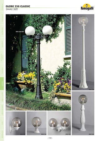 - 192 -
SMALL SIZE
GLOBE 250 CLASSIC
COMPANYGARDENFLOODLIGHTURBANCLASSICIN-GROUNDURBANMODERNREFERENCESBULKHEADPOSTBOLLARDS
RECESSED&
SURFACE
 