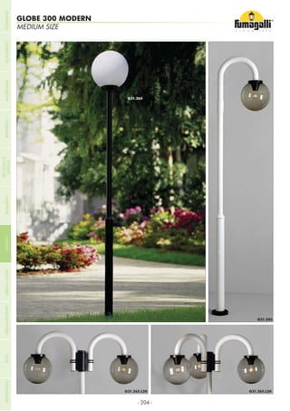 - 204 -
MEDIUM SIZE
GLOBE 300 MODERN
COMPANYGARDENFLOODLIGHTURBANCLASSICIN-GROUNDURBANMODERNREFERENCESBULKHEADPOSTBOLLARDS
RECESSED&
SURFACE
 