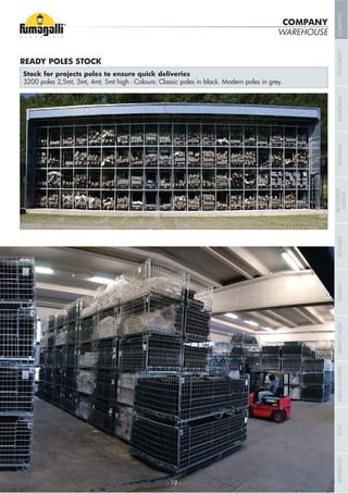 WAREHOUSE
3200 poles 2,5mt, 3mt, 4mt, 5mt high - Colours: Classic poles in black. Modern poles in grey.
READY POLES STOCK
COMPANY
- 19 -
COMPANYFLOODLIGHTGARDENURBANCLASSICIN-GROUNDURBANMODERNREFERENCESBULKHEADPOSTBOLLARDSRECESSED&
SURFACE
 