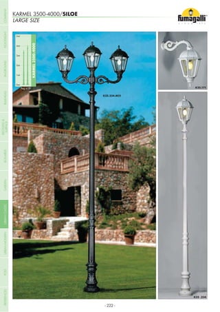 LARGE SIZE
KARMEL 3500-4000/SILOE
0mt
KARMEL3500-4000
1mt
2mt
3mt
4mt
5mt
Pag.418
- 222 -
COMPANYGARDENFLOODLIGHTURBANCLASSICIN-GROUNDURBANMODERNREFERENCESBULKHEADPOSTBOLLARDS
RECESSED&
SURFACE
 