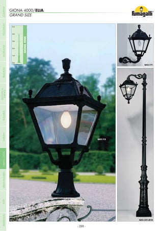 GIONA 4000/ELIA
GRAND SIZE
0mt
GIONA4000
1mt
2mt
3mt
4mt
5mt
Pag.418
- 288 -
COMPANYGARDENFLOODLIGHTURBANCLASSICIN-GROUNDURBANMODERNREFERENCESBULKHEADPOSTBOLLARDS
RECESSED&
SURFACE
 