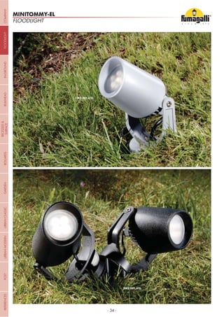 - 34 -
FLOODLIGHT
MINITOMMY-EL
COMPANYGARDENFLOODLIGHTURBANCLASSICIN-GROUNDURBANMODERNREFERENCESBULKHEADPOSTBOLLARDS
RECESSED&
SURFACE
 