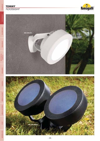 - 38 -
FLOODLIGHT
TOMMY
COMPANYGARDENFLOODLIGHTURBANCLASSICIN-GROUNDURBANMODERNREFERENCESBULKHEADPOSTBOLLARDS
RECESSED&
SURFACE
 