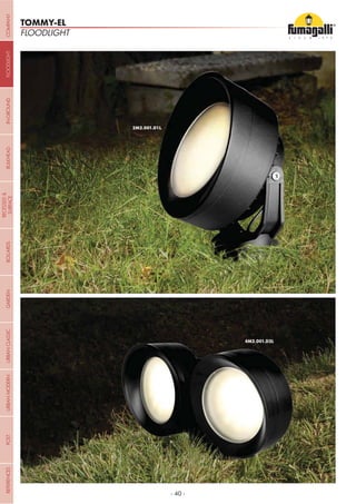 - 40 -
FLOODLIGHT
TOMMY-EL
COMPANYGARDENFLOODLIGHTURBANCLASSICIN-GROUNDURBANMODERNREFERENCESBULKHEADPOSTBOLLARDS
RECESSED&
SURFACE
 