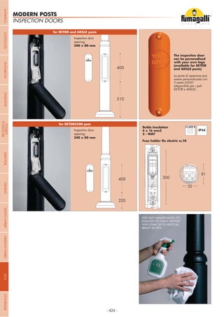- 424 -
220
400
510
400
(available for EKTOR
essere personalizzata con
il vostro LOGO
(disponibile per i pali
EKTOR e AKILLE)
Duble Insulation
3 - WAY
Inspection door
opening:
Inspection door
opening:
300
81
55
VERY EASY MAINTENANCE: IT’S
ENOUGHT TO CLEAN THE POST
WITH SOME OIL TO KEEP IT AS
BRIGHT AS NEW.
INSPECTION DOORS
MODERN POSTS
COMPANYGARDENFLOODLIGHTURBANCLASSICIN-GROUNDURBANMODERNREFERENCESBULKHEADPOSTBOLLARDS
RECESSED&
SURFACE
 