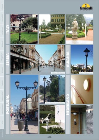- 432 -
ITALYSERBIA
ALBANIA
PORTUGAL
NEDERLAND
Belgrad - City Centre
Oeste - Praia del Rey Golf Club
Tirana - Te Stela Hotel
COMPANYGARDENFLOODLIGHTURBANCLASSICIN-GROUNDURBANMODERNREFERENCESBULKHEADPOSTBOLLARDS
RECESSED&
SURFACE
 