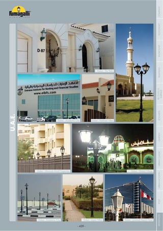 - 439 -
Dubai - Jumeirah Beach HotelDubai - Layan Villas
Dubai - Global VillageDubai - Ghoroob Mirdif Properties
Dubai - Academic City
Dubai - Academic City
Dubai - Nakheel Villas
Dubai - The Palm
COMPANYFLOODLIGHTGARDENURBANCLASSICIN-GROUNDURBANMODERNREFERENCESBULKHEADPOSTBOLLARDSRECESSED&
SURFACE
 