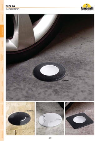- 46 -
IN-GROUND
CECI 90
1F1.000.U1L
1F2.000.U1L
1F1.000.U1L
1F4.000.U1L1F3.000.U1L
- 46 -
COMPANYGARDENFLOODLIGHTURBANCLASSICIN-GROUNDURBANMODERNREFERENCESBULKHEADPOSTBOLLARDS
RECESSED&
SURFACE
 