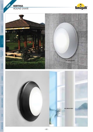 ROUND SHAPE
BERTINA
1B1.000.D1LPK1
1B1.000.D1LCL1
N
EW
COMPANYGARDENFLOODLIGHTURBANCLASSICIN-GROUNDURBANMODERNREFERENCESBULKHEADPOSTBOLLARDS
RECESSED&
SURFACE
- 60 -
 