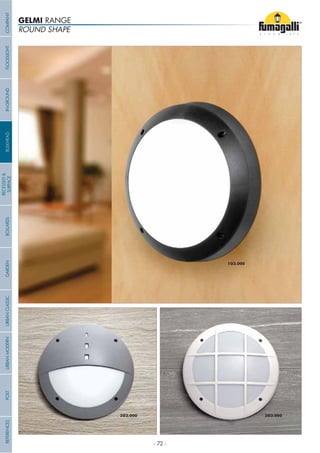 ROUND SHAPE
GELMI RANGE
COMPANYGARDENFLOODLIGHTURBANCLASSICIN-GROUNDURBANMODERNREFERENCESBULKHEADPOSTBOLLARDS
RECESSED&
SURFACE
- 72 -
 