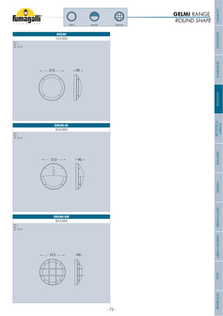ROUND SHAPE
GELMI RANGE
2G3.000
1G3.000
3G3.000
GELMI-EL
GELMI
GELMI-GR
GELMI-GRGELMI-ELGELMI
Pcs 1
Kg 1
mc 0,012
Pcs 1
Kg 1
mc 0,012
Pcs 1
Kg 1
mc 0,012
- 73 -
COMPANYFLOODLIGHTGARDENURBANCLASSICIN-GROUNDURBANMODERNREFERENCESBULKHEADPOSTBOLLARDSRECESSED&
SURFACE
 