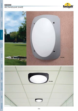 RECTANGULAR SHAPE
CECCHI
COMPANYGARDENFLOODLIGHTURBANCLASSICIN-GROUNDURBANMODERNREFERENCESBULKHEADPOSTBOLLARDS
RECESSED&
SURFACE
- 84 -
 