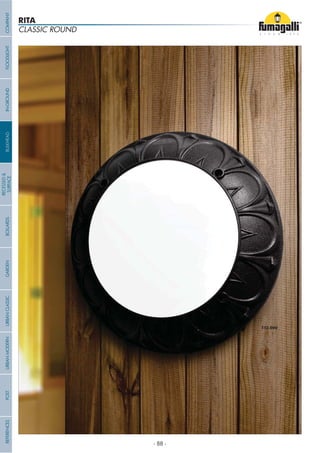 RITA
CLASSIC ROUND
COMPANYGARDENFLOODLIGHTURBANCLASSICIN-GROUNDURBANMODERNREFERENCESBULKHEADPOSTBOLLARDS
RECESSED&
SURFACE
- 88 -
 