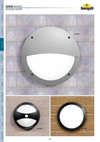 ROUND SHAPE
LUCIA RANGE
COMPANYGARDENFLOODLIGHTURBANCLASSICIN-GROUNDURBANMODERNREFERENCESBULKHEADPOSTBOLLARDS
RECESSED&
SURFACE
- 92 -
 