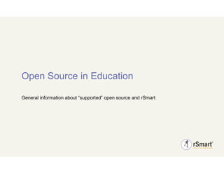 Open Source in Education

General information about “supported” open source and rSmart
 