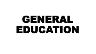 GENERAL
EDUCATION
 
