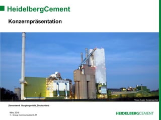 März 2019
1 - Group Communication & IR
HeidelbergCement
Konzernpräsentation
Zementwerk Burglengenfeld, Deutschland
©Klaus Kugler, Burglengenfeld
 
