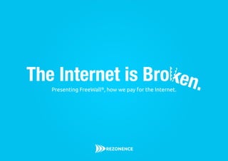 en.The Internet is Bro
Presenting FreeWall®, how we pay for the Internet.
 