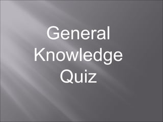 General
Knowledge
Quiz

 