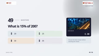 2026 EDITION
RAPID FIRE 49 / 50
49 Q U E S T I O N
What is 15% of 200?
A 20 B 25
C 30 D 35
A N S W E R
C. 30
Choose the best answer before
checking the reveal.
 