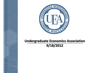 Undergraduate Economics Association
            9/18/2012
 