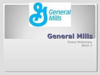 General Mills Shane McNamara Block 3 