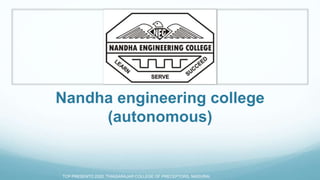 Nandha engineering college
(autonomous)
TCP PRESENTO 2020, THIAGARAJAR COLLEGE OF PRECEPTORS, MADURAI.
 