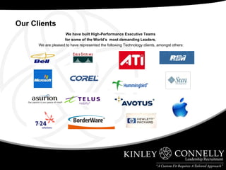 We have built High-Performance Executive Teams  for some of the World’s  most demanding Leaders.   We are pleased to have represented the following Technology clients, amongst others: Our Clients 