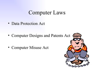 Computer Laws Data Protection Act Computer Designs and Patents Act Computer Misuse Act 