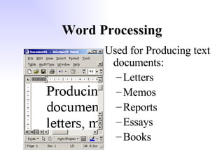 Word Processing Used for Producing text documents: Letters Memos Reports Essays Books 