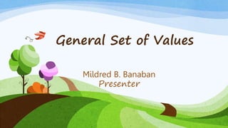 General Set of Values
Mildred B. Banaban
Presenter
 