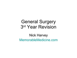 General Surgery 3 rd  Year Revision Nick Harvey MemorableMedicine.com 