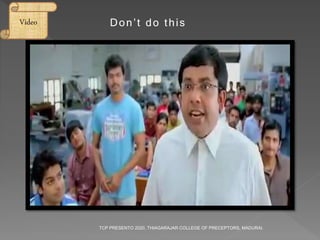 Don’t do thisVideo
TCP PRESENTO 2020, THIAGARAJAR COLLEGE OF PRECEPTORS, MADURAI.
 