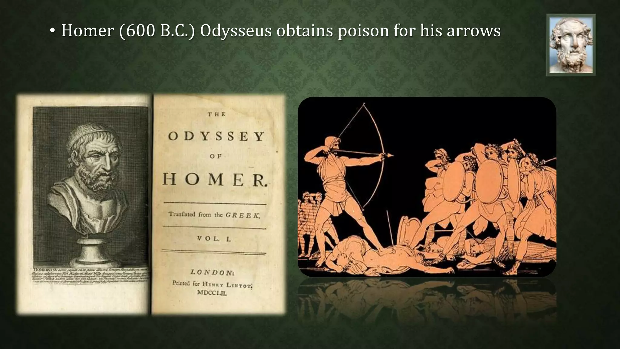 • Homer (600 B.C.) Odysseus obtains poison for his arrows 
 