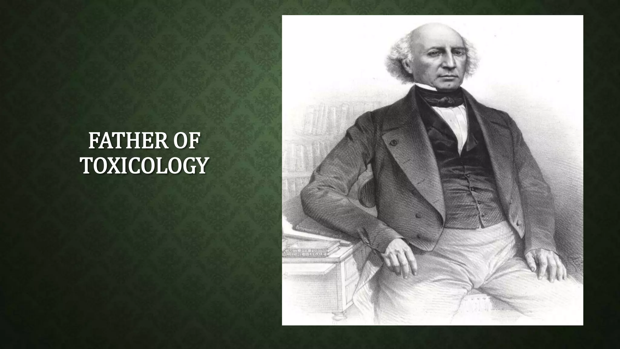 FATHER OF 
TOXICOLOGY 
 
