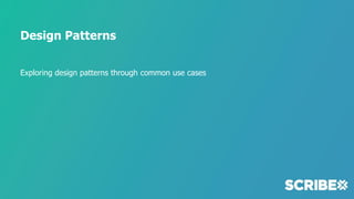 Design Patterns
Exploring design patterns through common use cases
 