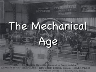 The Mechanical
     Age
 