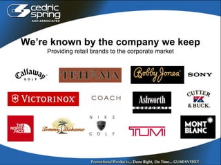 We’re known by the company we keep Providing retail brands to the corporate market 