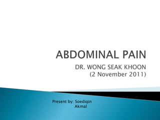 DR. WONG SEAK KHOON
(2 November 2011)
Present by: Soediqin
Akmal
 