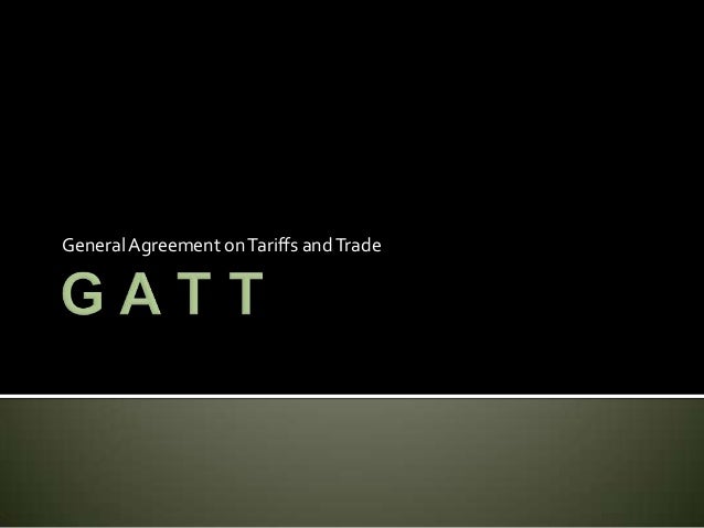 General Agreement on Tariffs and Trade (GATT)