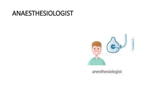 ANAESTHESIOLOGIST
 