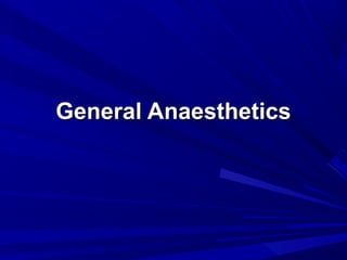 General AnaestheticsGeneral Anaesthetics
 