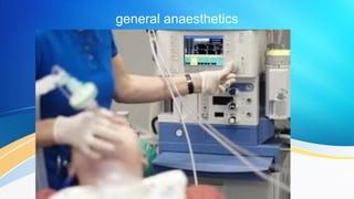 general anaesthetics
 