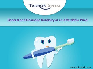 General and Cosmetic Dentistry at an Affordable Price!
www.tadrosdds.com
 