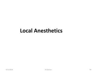 Local Anesthetics
9/21/2018 99Dr.Kiprop J.
 