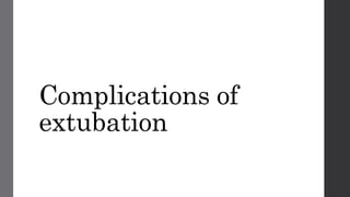 Complications of
extubation
 