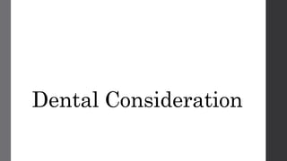 Dental Consideration
 